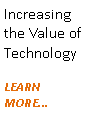 Text Box: Increasing the Value of TechnologyLEARN MORE...